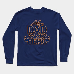 My dad is my hero Long Sleeve T-Shirt